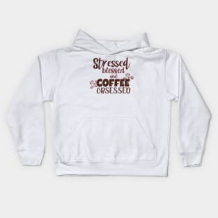 Stressed blessed and coffee obsessed. Kids Hoodie